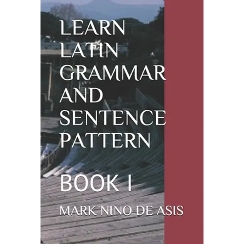 Learn Latin Grammar and Sentence Pattern: Book I - Paperback