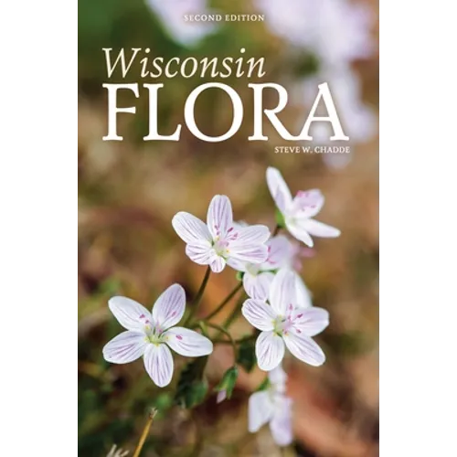 Wisconsin Flora: An Illustrated Guide to the Vascular Plants of Wisconsin - Hardcover