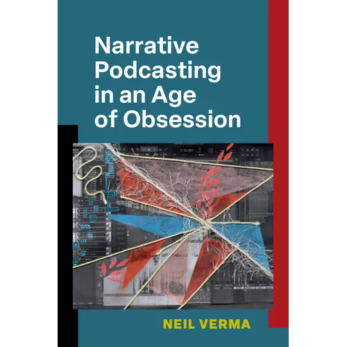 Narrative Podcasting in an Age of Obsession - Hardcover