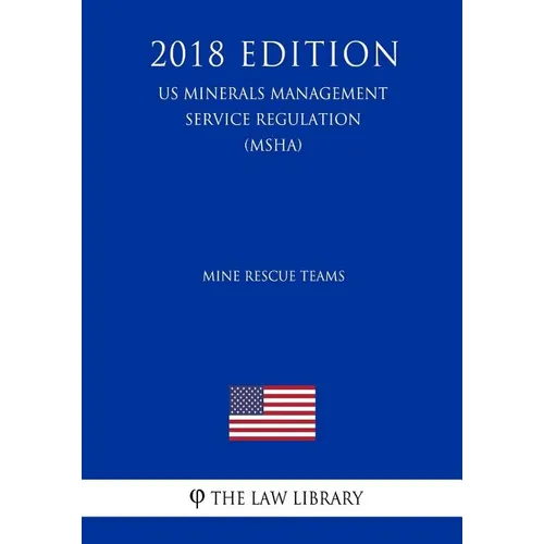 Mine Rescue Teams (US Mine Safety and Health Administration Regulation) (MSHA) (2018 Edition) - Paperback
