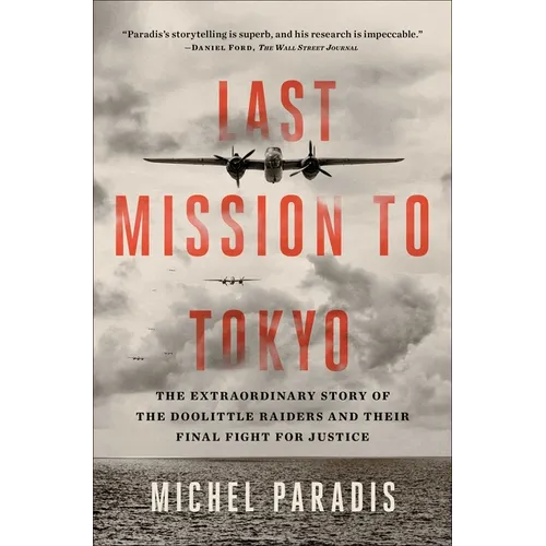 Last Mission to Tokyo: The Extraordinary Story of the Doolittle Raiders and Their Final Fight for Justice - Paperback