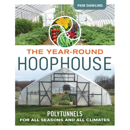 The Year-Round Hoophouse: Polytunnels for All Seasons and All Climates - Paperback