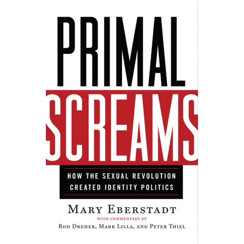 Primal Screams: How the Sexual Revolution Created Identity Politics - Paperback