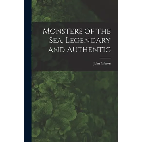 Monsters of the Sea, Legendary and Authentic - Paperback