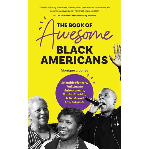 The Book of Awesome Black Americans: Scientific Pioneers, Trailblazing Entrepreneurs, Barrier-Breaking Activists and Afro-Futurists (Teen and YA Cultu - Paperback