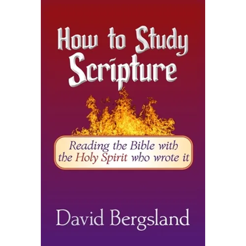 How to Study Scripture: Reading the Bible with the Holy Spirit who wrote it - Paperback