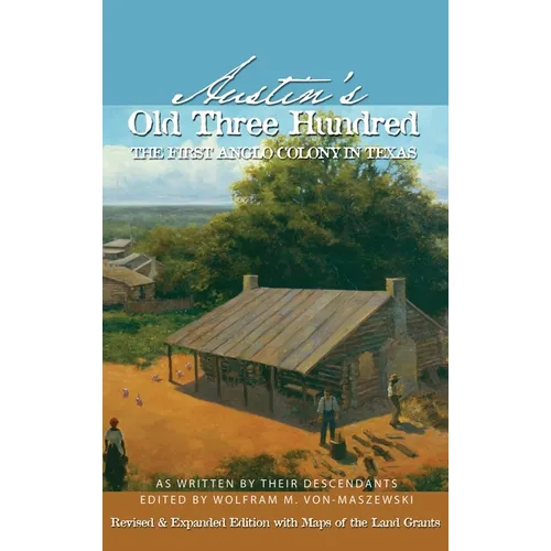 Austin's Old Three Hundred: The First Anglo Colony in Texas - Hardcover