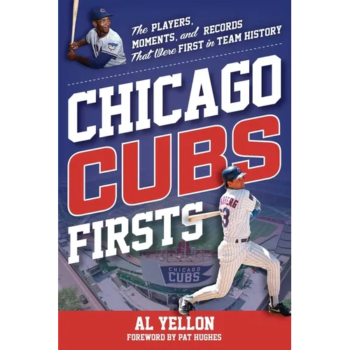 Chicago Cubs Firsts: The Players, Moments, and Records That Were First in Team History - Paperback
