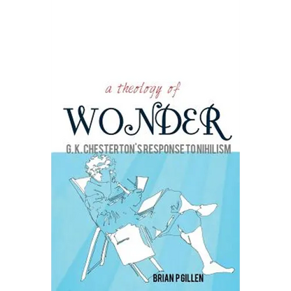 A Theology of Wonder. G. K. Chesterton's Response to Nihilism - Paperback