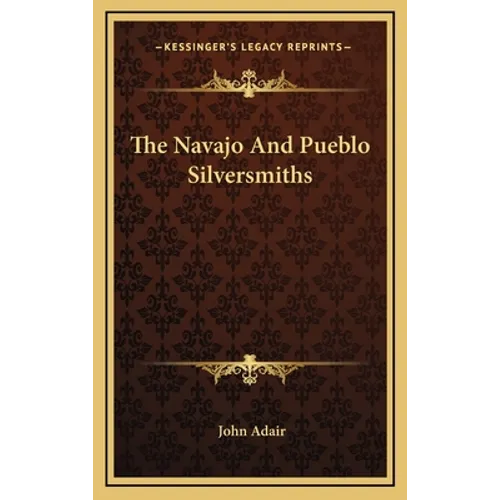 The Navajo And Pueblo Silversmiths - Hardcover