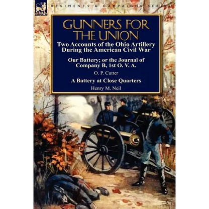 Gunners for the Union: Two Accounts of the Ohio Artillery During the American Civil War - Hardcover