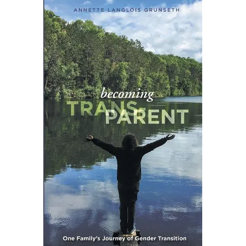 Becoming Trans-Parent: One Family's Journey of Gender Transition - Paperback