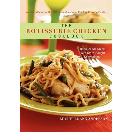The Rotisserie Chicken Cookbook: Home-Made Meals with Store-Bought Convenience - Hardcover