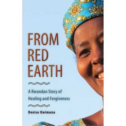 From Red Earth: A Rwandan Story of Healing and Forgiveness - Paperback