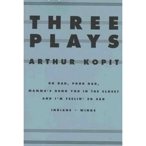 Three Plays: Oh Dad, Poor Dad, Mamma's Hung You in the Closet and I'm Feelin' So Sad/Indians/Wings - Paperback
