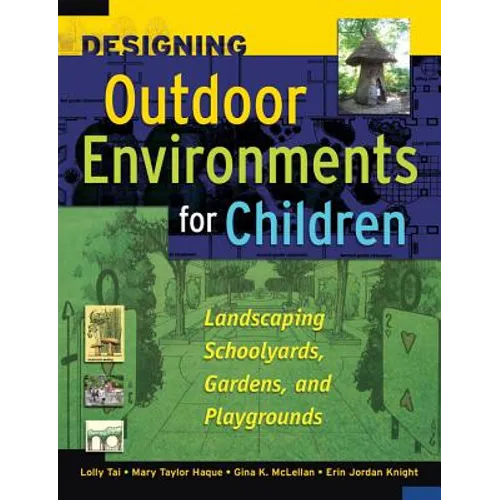 Designing Outdoor Environments for Children: Landscaping School Yards, Gardens and Playgrounds - Hardcover