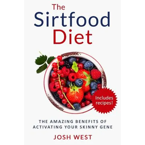 The Sirtfood Diet: The Amazing Benefits of Activating Your Skinny Gene, Including Recipes! - Paperback