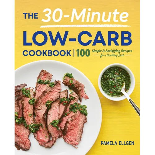 The 30-Minute Low-Carb Cookbook: 100 Simple & Satisfying Recipes for a Healthy Diet - Paperback
