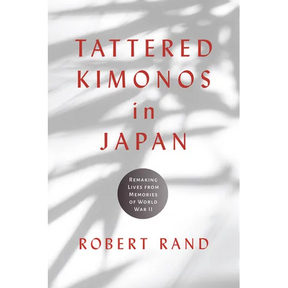 Tattered Kimonos in Japan: Remaking Lives from Memories of World War II - Hardcover