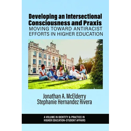 Developing an Intersectional Consciousness and PRAXIS: Moving Toward Antiracist Efforts in Higher Education - Hardcover