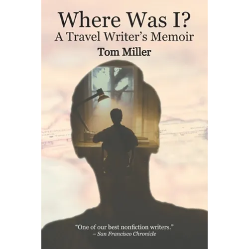 Where Was I? A Travel Writer's Memoir - Paperback