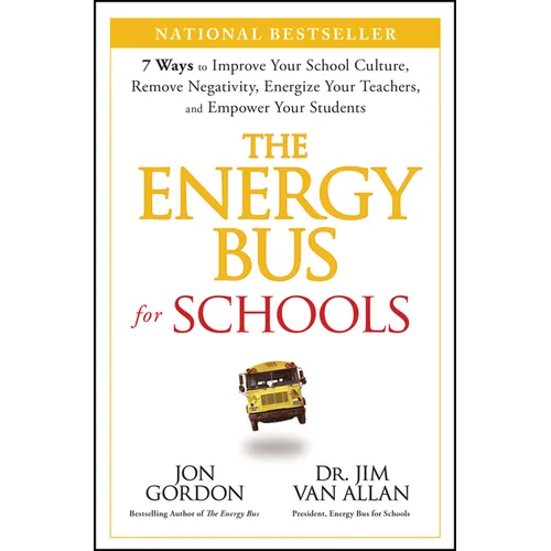 The Energy Bus for Schools: 7 Ways to Improve Your School Culture, Remove Negativity, Energize Your Teachers, and Empower Your Students - Hardcover
