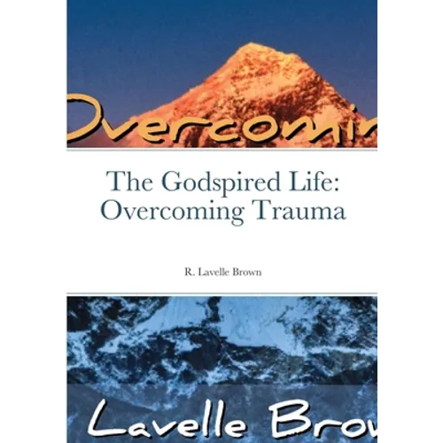 The Godspired Life: Overcoming Trauma - Paperback