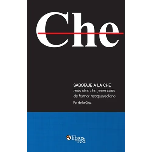 Sabotaje a la che mas otros dos poemarios de humor neoquevediano - Paperback