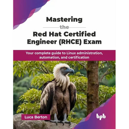 Mastering the Red Hat Certified Engineer (RHCE) Exam: Your complete guide to Linux administration, automation, and certification (English Edition) - Paperback
