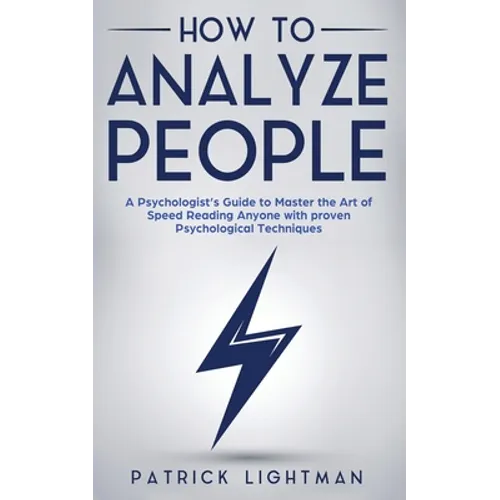How to Analyze People: A Psychologist's Guide to Master the Art of Speed Reading Anyone with proven Psychological Techniques. Unlock your personal sup - Paperback