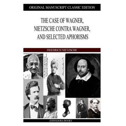 The Case of Wagner, Nietzsche Contra Wagner, and Selected Aphorisms - Paperback
