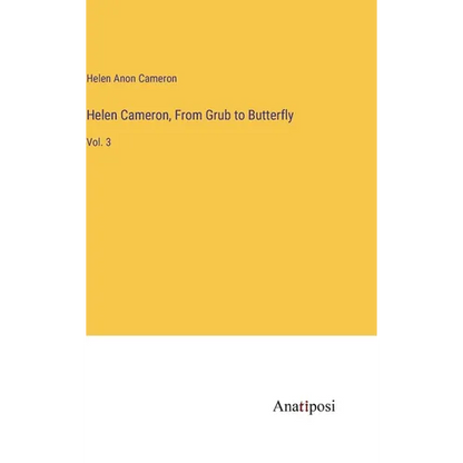 Helen Cameron, From Grub to Butterfly: Vol. 3 - Hardcover