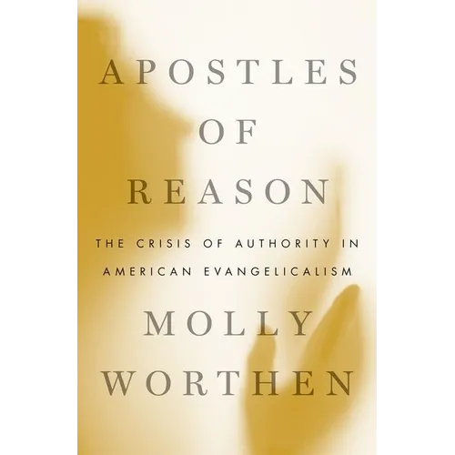 Apostles of Reason: The Crisis of Authority in American Evangelicalism - Hardcover