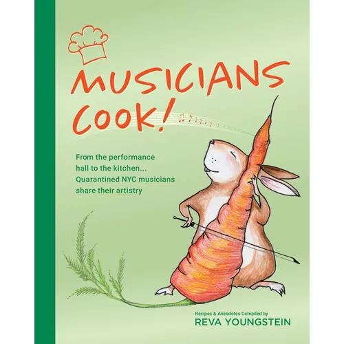 Musicians Cook!: From the performance hall to the kitchen, quarantined NYC musicians share their artistry - Paperback