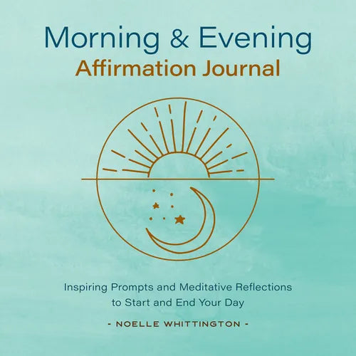 Morning and Evening Affirmation Journal: Inspiring Prompts and Meditative Reflections to Start and End Your Day - Paperback