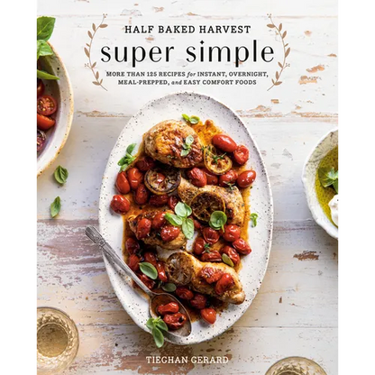 Half Baked Harvest Super Simple: More Than 125 Recipes for Instant, Overnight, Meal-Prepped, and Easy Comfort Foods: A Cookbook - Hardcover