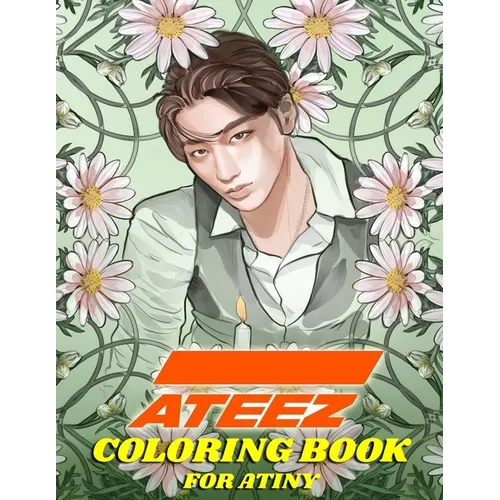 ATEEZ Coloring Book for ATINY: Relaxation, Fun, Creativity, - Paperback