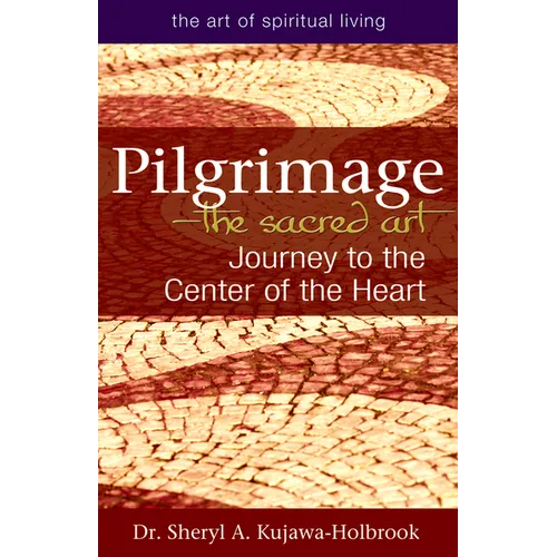 Pilgrimage--The Sacred Art: Journey to the Center of the Heart - Hardcover