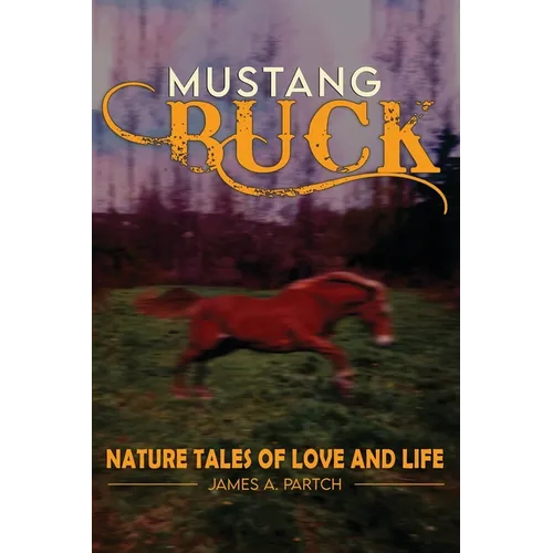 MUSTANG BUCK NATURE TALES of LOVE and LIFE - Paperback