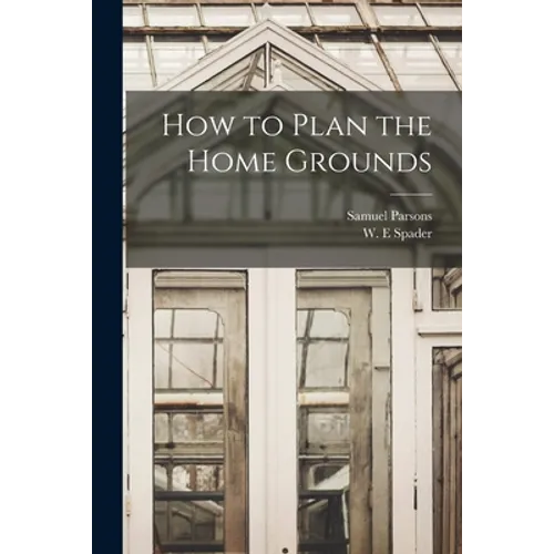 How to Plan the Home Grounds - Paperback