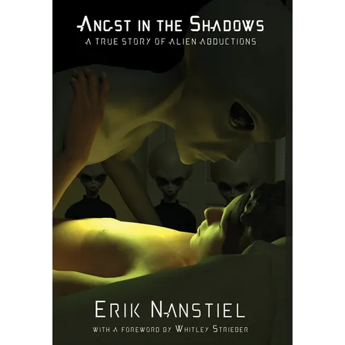 Angst in the Shadows: A True Story of Alien Abductions - Hardcover