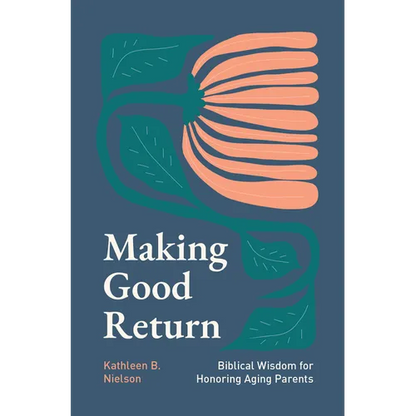 Making Good Return: Biblical Wisdom on Honoring Aging Parents - Paperback