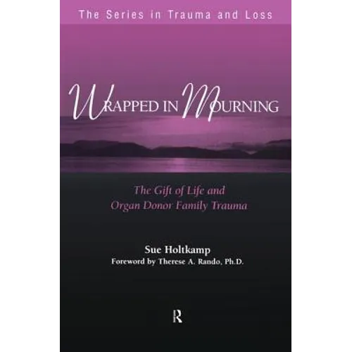 Wrapped in Mourning: The Gift of Life and Donor Family Trauma - Paperback
