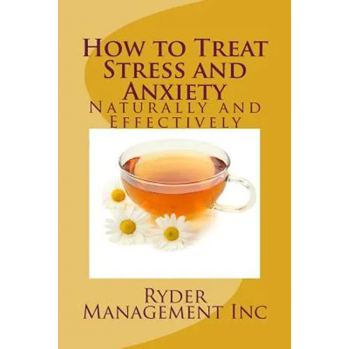 How to Treat Stress and Anxiety: Naturally and Effectively - Paperback