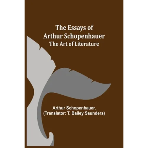 The Essays Of Arthur Schopenhauer; The Art Of Literature - Paperback