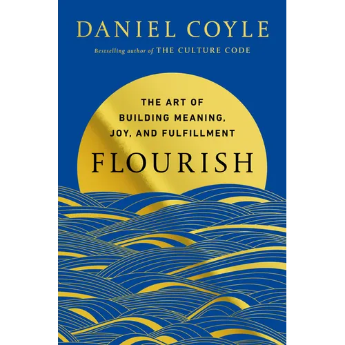 Flourish: The Art of Building Meaning, Joy, and Fulfillment - Hardcover