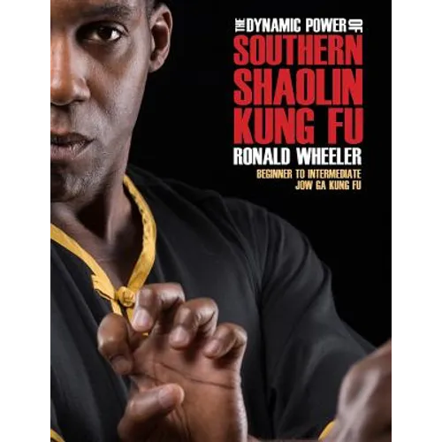 The Dynamic Power of Southern Shaolin Kung Fu: Beginner to Intermediate Jow Ga Kung Fu - Paperback