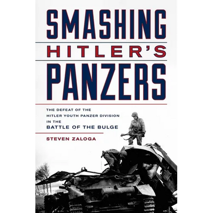 Smashing Hitler's Panzers: The Defeat of the Hitler Youth Panzer Division in the Battle of the Bulge - Hardcover