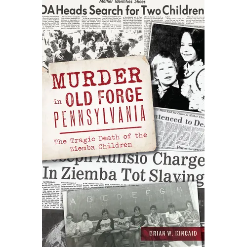 Murder in Old Forge, Pennsylvania: The Tragic Death of the Ziemba Children - Paperback