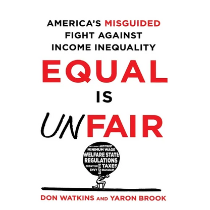 Equal Is Unfair: America's Misguided Fight Against Income Inequality - Paperback